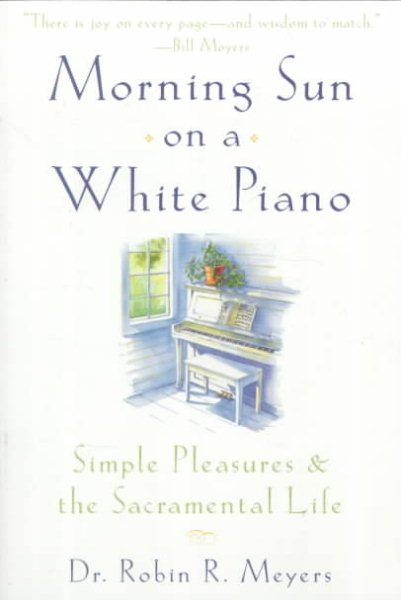 Morning Sun on a White Piano: Simple Pleasures and the Sacramental Life cover