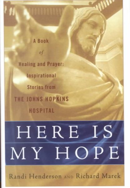 Here is My Hope: A Book of Healing and Prayer:  Inspirational Stories of Johns Hopkins Hospital cover