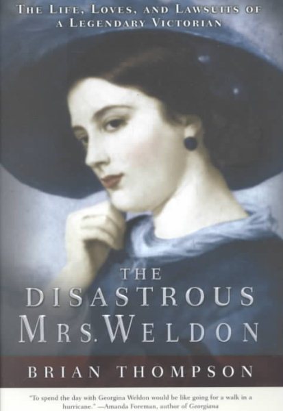 The Disastrous Mrs. Weldon: The Life, Loves and Lawsuits of a Legendary Victorian cover