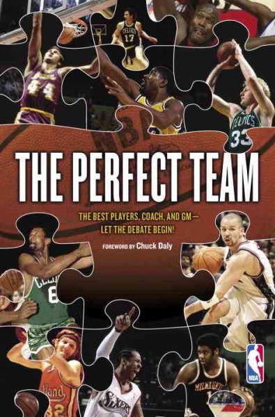 The Perfect Team: The Best Players, Coach, and GM-Let the Debate Begin! cover