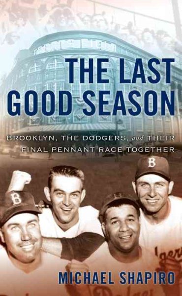 The Last Good Season: Brooklyn, the Dodgers and Their Final Pennant Race Together