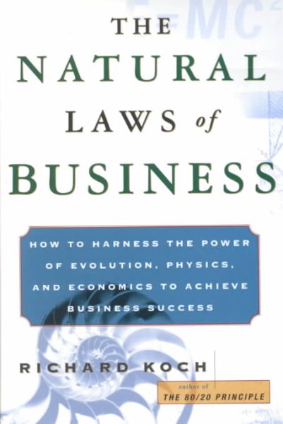 The Natural Laws of Business: How to Harness the Power of Evolution, Physics, and Economics to Achieve Business Success cover
