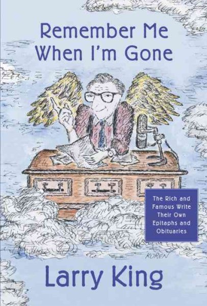 Remember Me When I'm Gone: The Rich and Famous Write Their Own Epitaphs and Obituaries cover