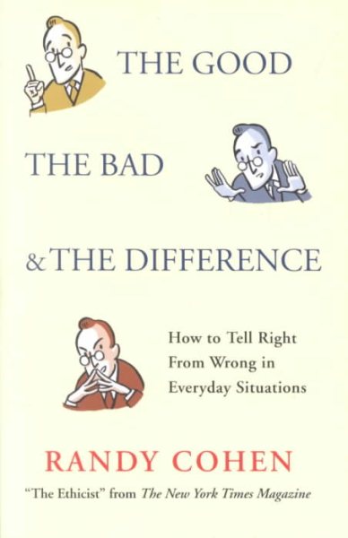 The Good, the Bad & the Difference: How to Tell the Right From Wrong in Everyday Situations cover