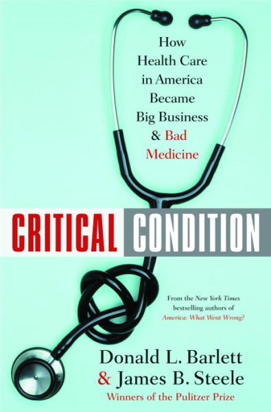 Critical Condition: How Health Care in America Became Big Business--and Bad Medicine cover