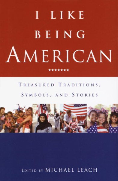 I Like Being American: Treasured Traditions, Symbols, and Stories cover