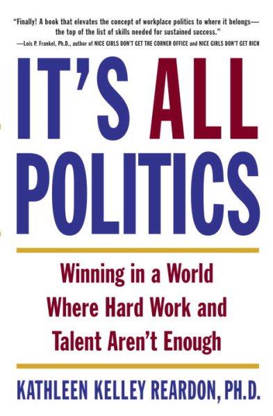 It's All Politics: Winning in a World Where Hard Work and Talent Aren't Enough cover