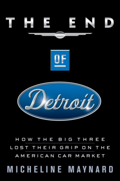 The End of Detroit: How the Big Three Lost Their Grip on the American Car Market cover