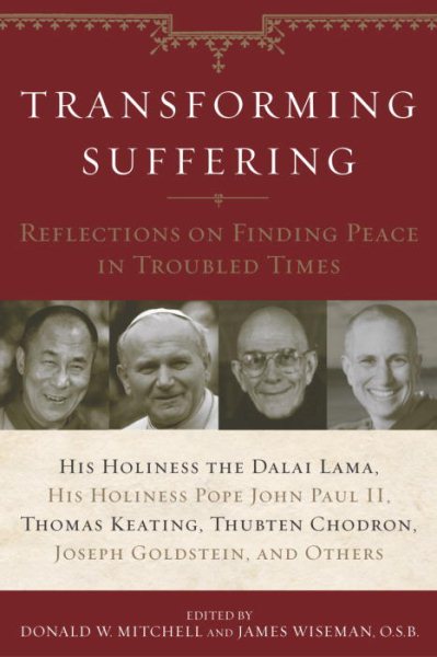 Transforming Suffering: Reflections on Finding Peace in Troubled Times by His Holiness the Dalai Lamma, His Holiness Pope John Paul II, Thomas Keating, Joseph Goldstein, Thubten Chodro cover