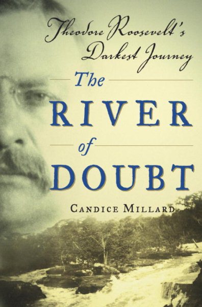 The River of Doubt: Theodore Roosevelt's Darkest Journey cover