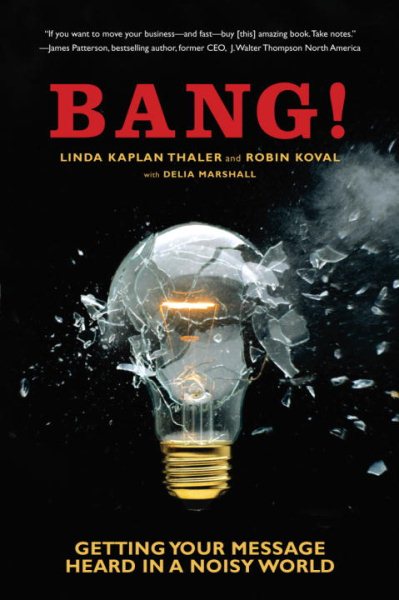 Bang!: Getting Your Message Heard in a Noisy World cover