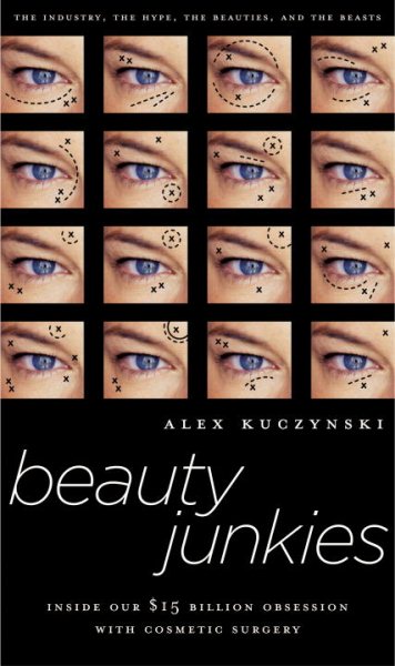 Beauty Junkies: Inside Our $15 Billion Obsession With Cosmetic Surgery cover
