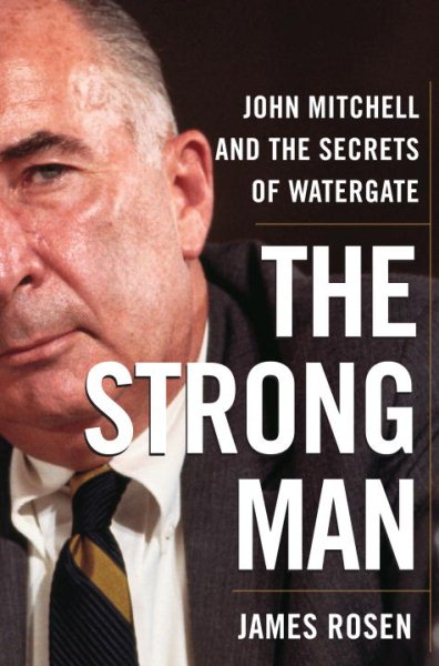 The Strong Man: John Mitchell and the Secrets of Watergate cover
