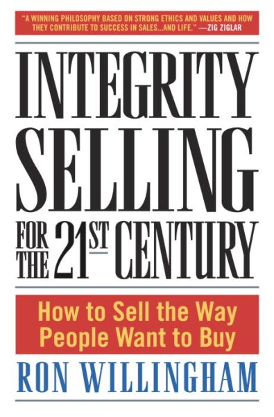 Integrity Selling for the 21st Century: How to Sell the Way People Want to Buy cover
