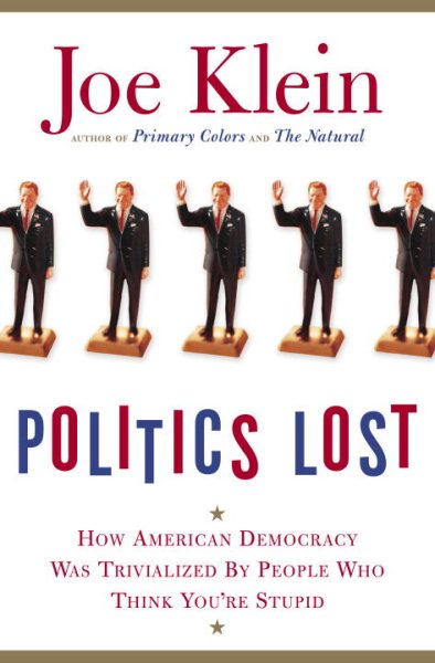 Politics Lost: How American Democracy Was Trivialized By People Who Think You're Stupid cover