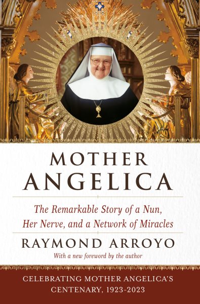 Mother Angelica: The Remarkable Story of a Nun, Her Nerve, and a Network of Miracles cover