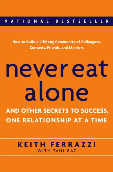 Never Eat Alone: And Other Secrets to Success, One Relationship at a Time cover