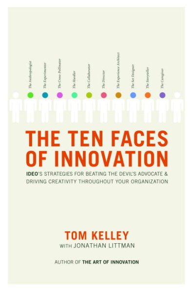 The Ten Faces of Innovation: IDEO's Strategies for Beating the Devil's Advocate and Driving Creativity Throughout Your Organization cover
