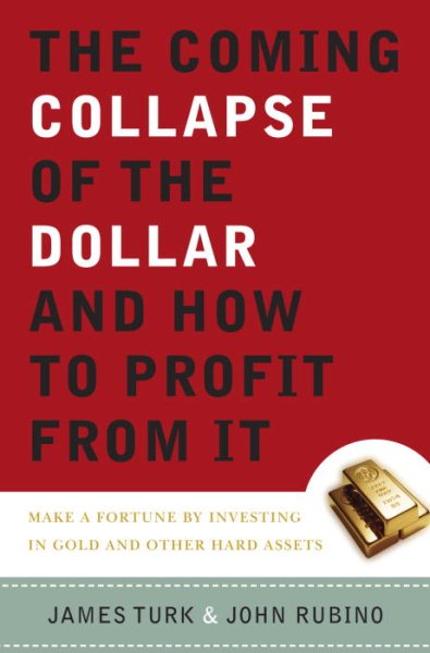 The Coming Collapse of the Dollar and How to Profit from It: Make a Fortune by Investing in Gold and Other Hard Assets cover