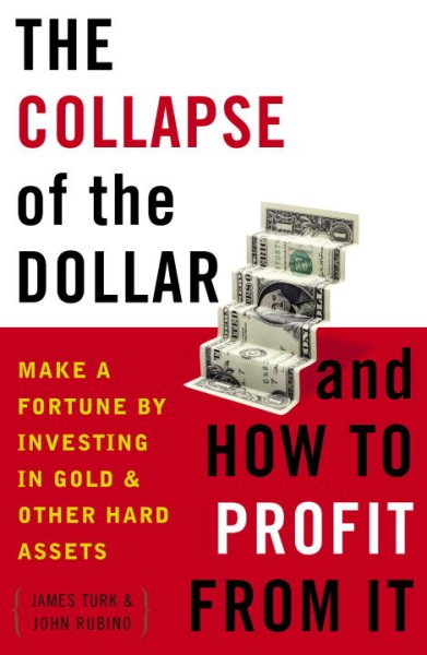 The Collapse of the Dollar and How to Profit from It: Make a Fortune by Investing in Gold and Other Hard Assets cover