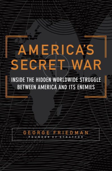 America's Secret War: Inside the Hidden Worldwide Struggle Between the United States and Its Enemies cover