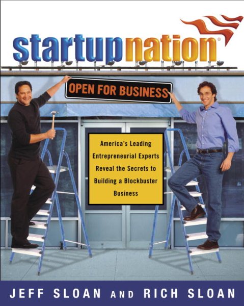 Startup Nation: America's Leading Entrepreneurial Experts Reveal the Secrets to Building a Blockbuster Business cover