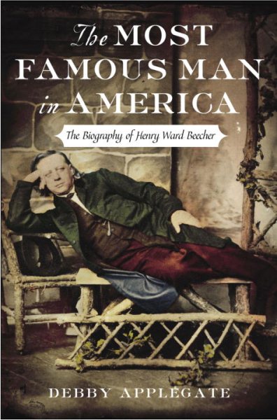 The Most Famous Man in America: The Biography of Henry Ward Beecher cover