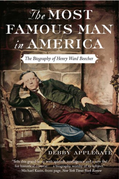 The Most Famous Man in America: The Biography of Henry Ward Beecher cover