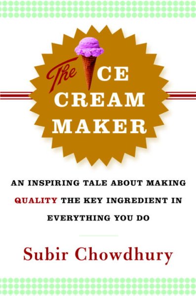 The Ice Cream Maker: An Inspiring Tale About Making Quality The Key Ingredient in Everything You Do cover