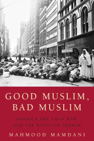 Good Muslim, Bad Muslim: America, the Cold War, and the Roots of Terror cover