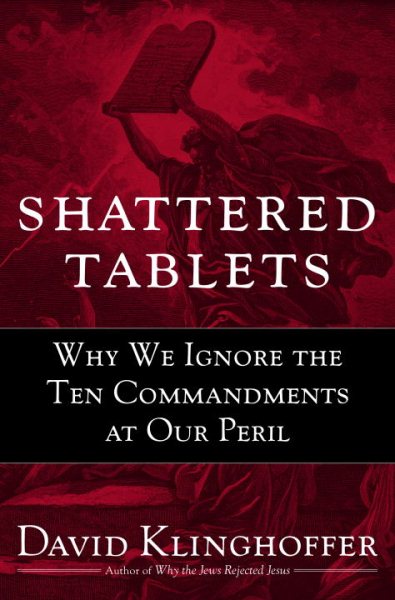 Shattered Tablets: Why We Ignore the Ten Commandments at Our Peril cover