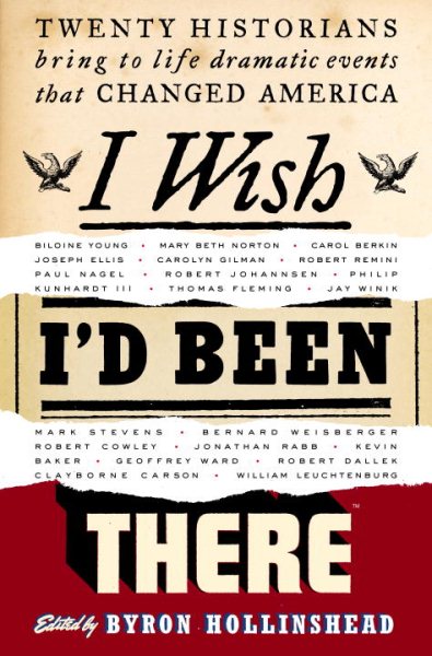 I Wish I'd Been There: Twenty Historians Bring to Life Dramatic Events That Changed America cover