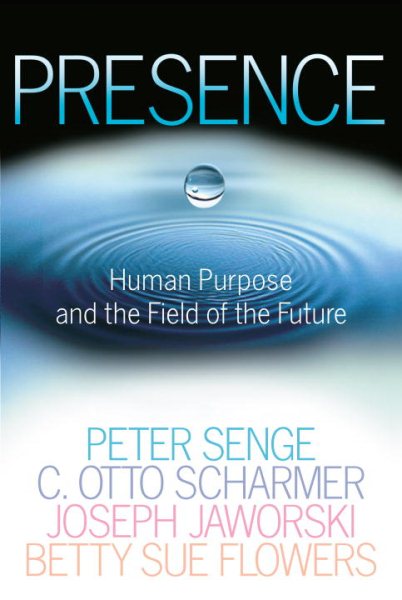 Presence: Human Purpose and the Field of the Future cover