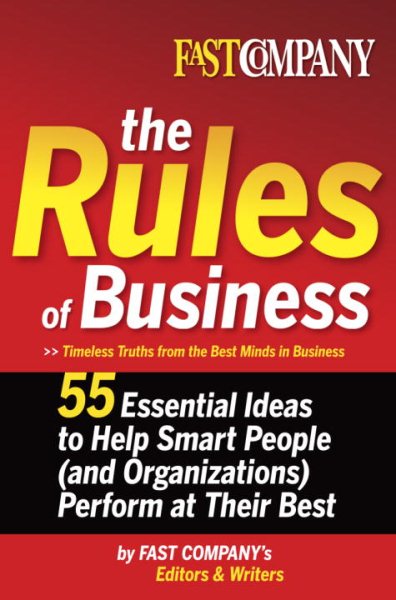 Fast Company The Rules of Business: 55 Essential Ideas to Help Smart People (and Organizations) Perform At Their Best cover