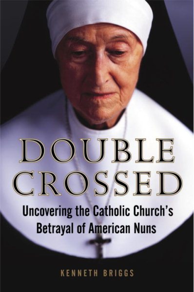 Double Crossed: Uncovering the Catholic Church's Betrayal of American Nuns cover