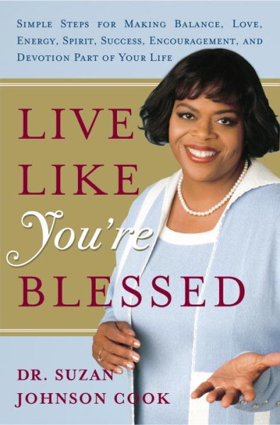 Live Like You're Blessed: Simple Steps for Making Balance, Love, Energy, Spirit, Success, Encouragement, and Devotion Part of Your Life cover