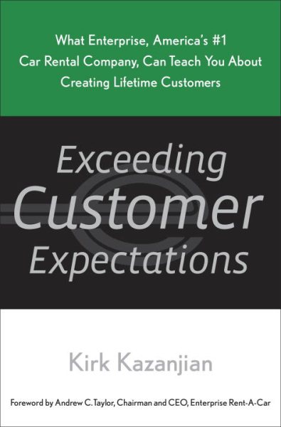 Exceeding Customer Expectations: What Enterprise, America's #1 car rental company, can teach you about creating lifetime customers cover