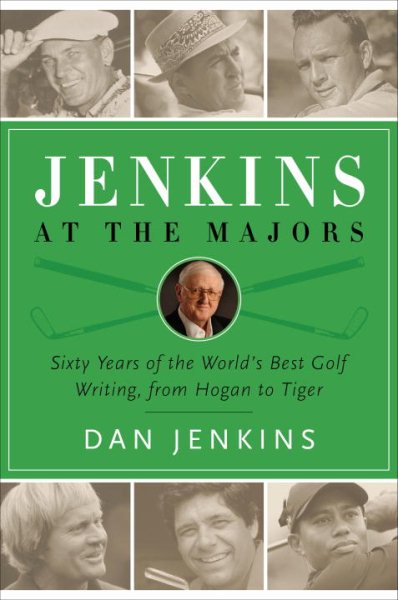 Jenkins at the Majors: Sixty Years of the World's Best Golf Writing, from Hogan to Tiger cover