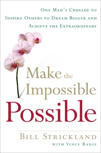 Make the Impossible Possible: One Man's Crusade to Inspire Others to Dream Bigger and Achieve the Extraordinary cover