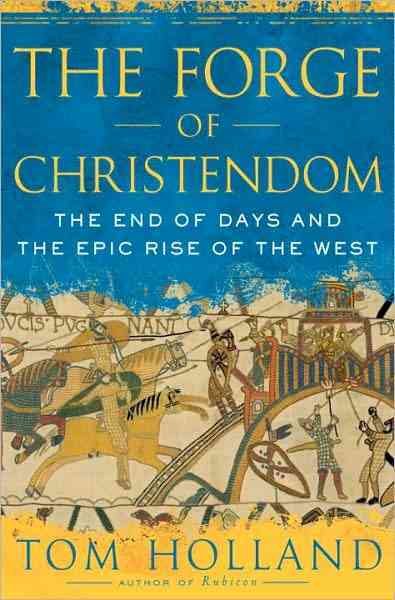 The Forge of Christendom: The End of Days and the Epic Rise of the West cover