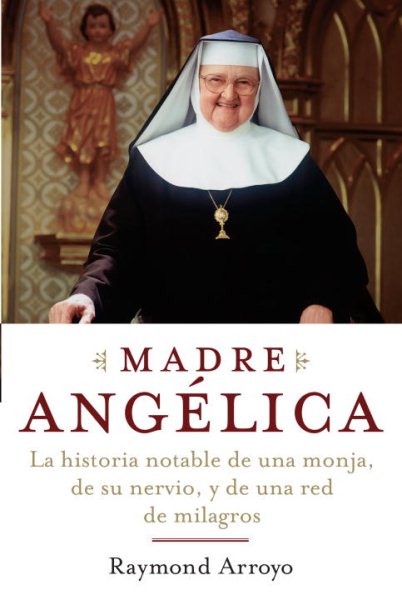 Madre Angelica: La historia notable de una monja, de su nervio, y de una red de milagros (Spanish Edition) cover