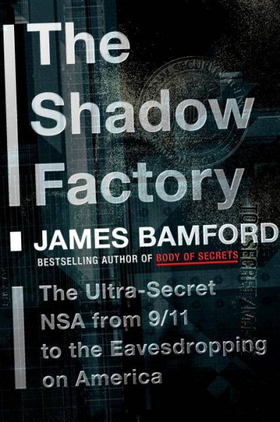 The Shadow Factory: The Ultra-Secret NSA from 9/11 to the Eavesdropping on America cover