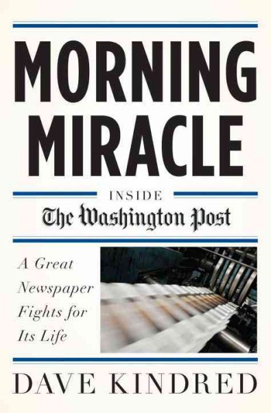 Morning Miracle: Inside the Washington Post A Great Newspaper Fights for Its Life cover