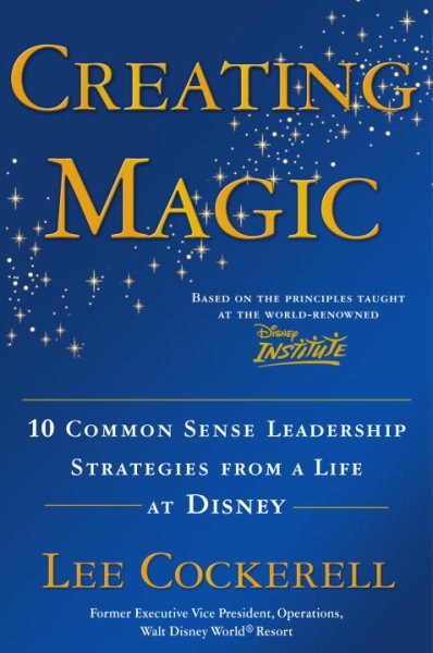 Creating Magic: 10 Common Sense Leadership Strategies from a Life at Disney cover