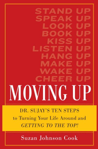 Moving Up: Dr. Sujay's Ten Steps to Turning Your Life Around and Getting to the Top! cover