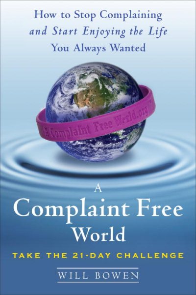 A Complaint Free World: How to Stop Complaining and Start Enjoying the Life You Always Wanted cover