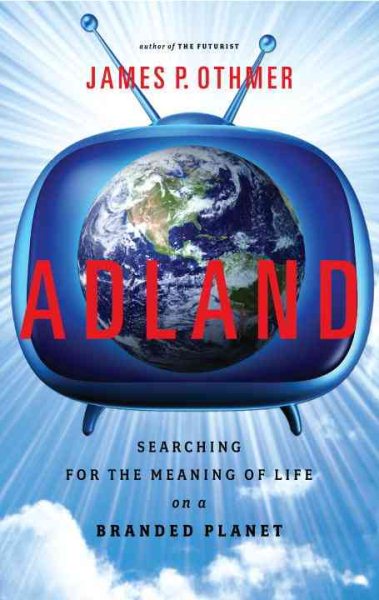 Adland: Searching for the Meaning of Life on a Branded Planet cover