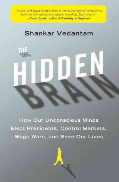 The Hidden Brain: How Our Unconscious Minds Elect Presidents, Control Markets, Wage Wars, and Save Our Lives cover