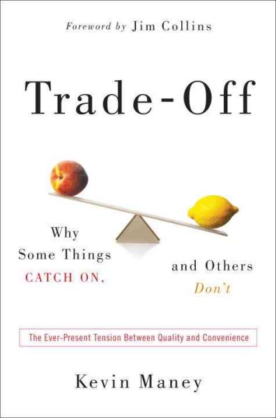Trade-Off: Why Some Things Catch On, and Others Don't cover