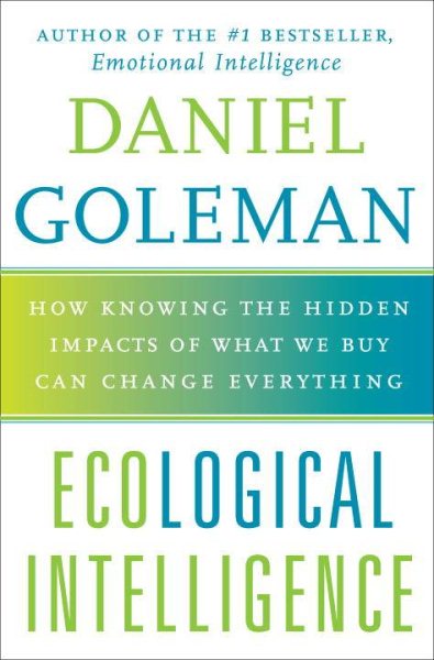 Ecological Intelligence: How Knowing the Hidden Impacts of What We Buy Can Change Everything cover